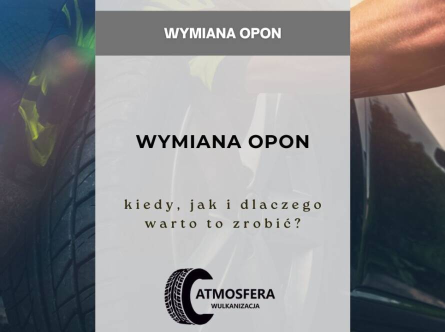 Wymiana opon -kiedy, jak i dlaczego warto to zrobić
