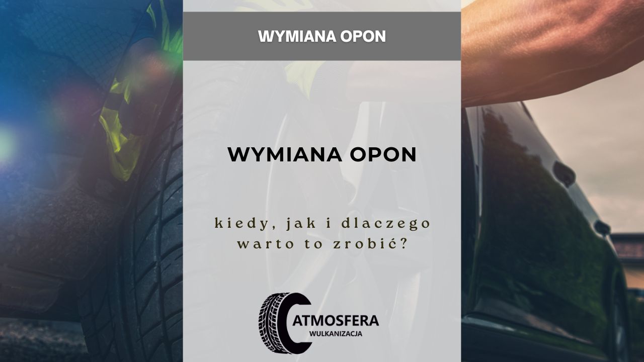 Wymiana opon -kiedy, jak i dlaczego warto to zrobić
