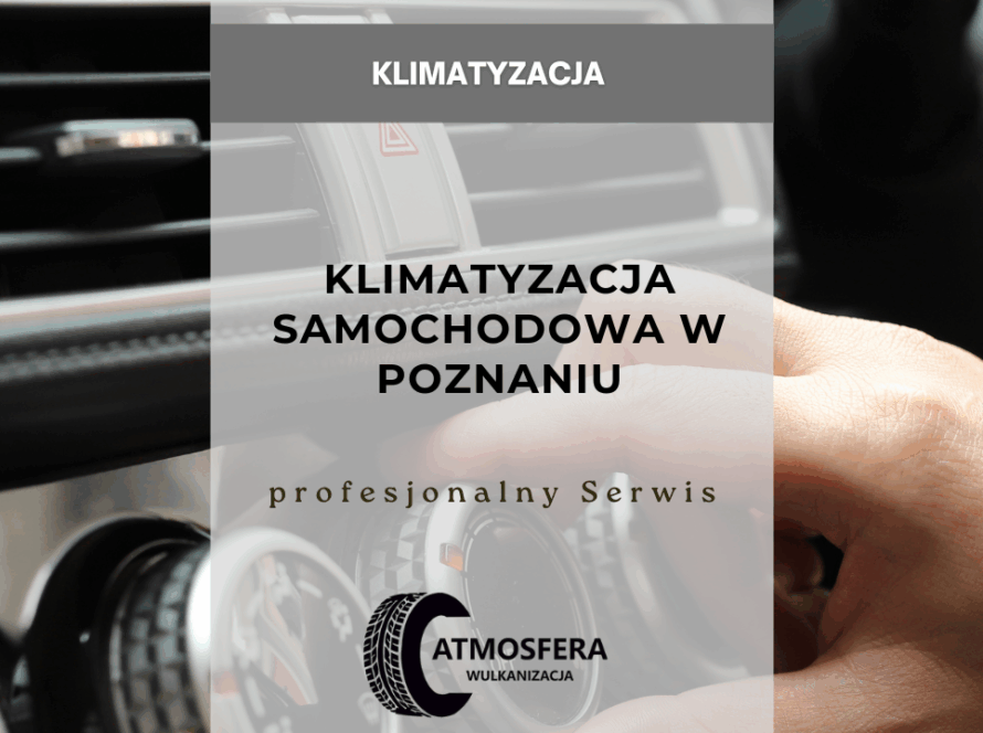 Klimatyzacja Samochodowa w Poznaniu – Profesjonalny Serwis