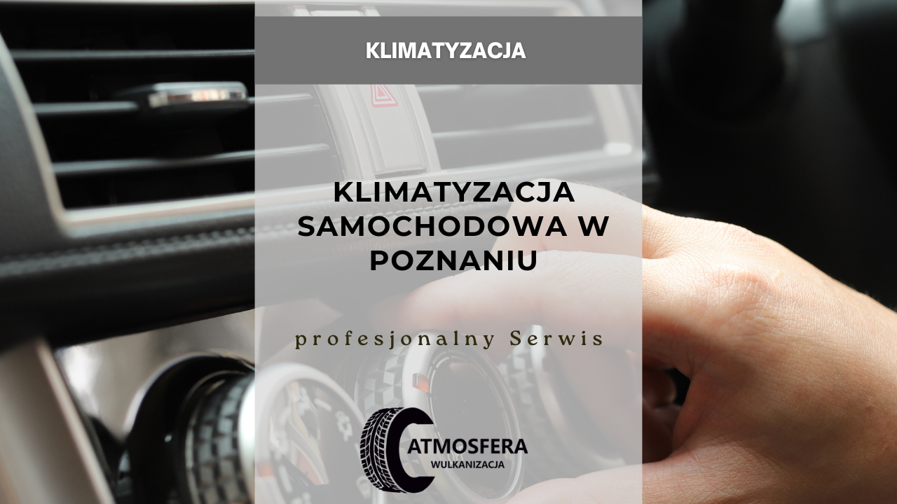 Klimatyzacja Samochodowa w Poznaniu – Profesjonalny Serwis