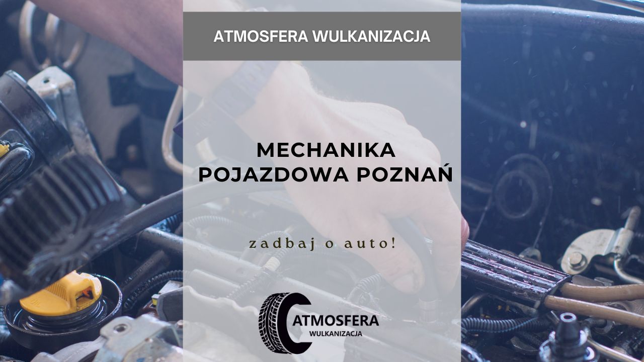 MECHANIKA POJAZDOWA POZNAŃ – ZADBAJ O AUTO!