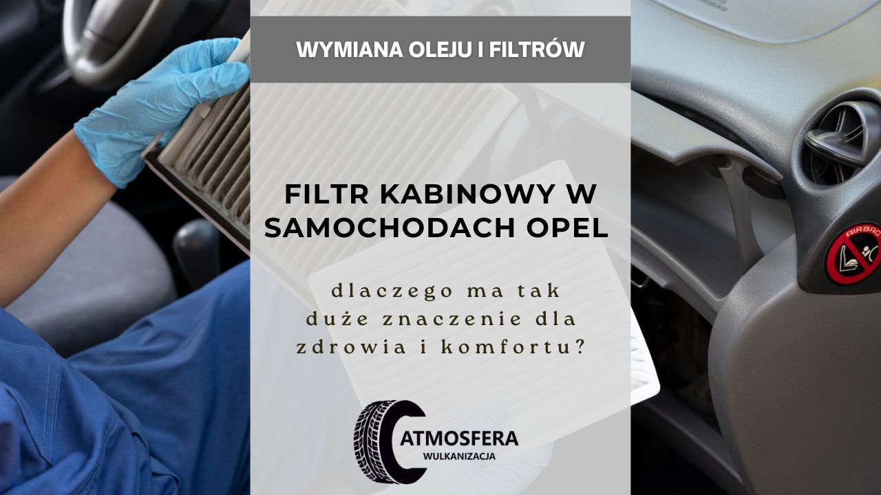 Filtr kabinowy w samochodach Opel – dlaczego ma tak duże znaczenie dla zdrowia i komfortu?