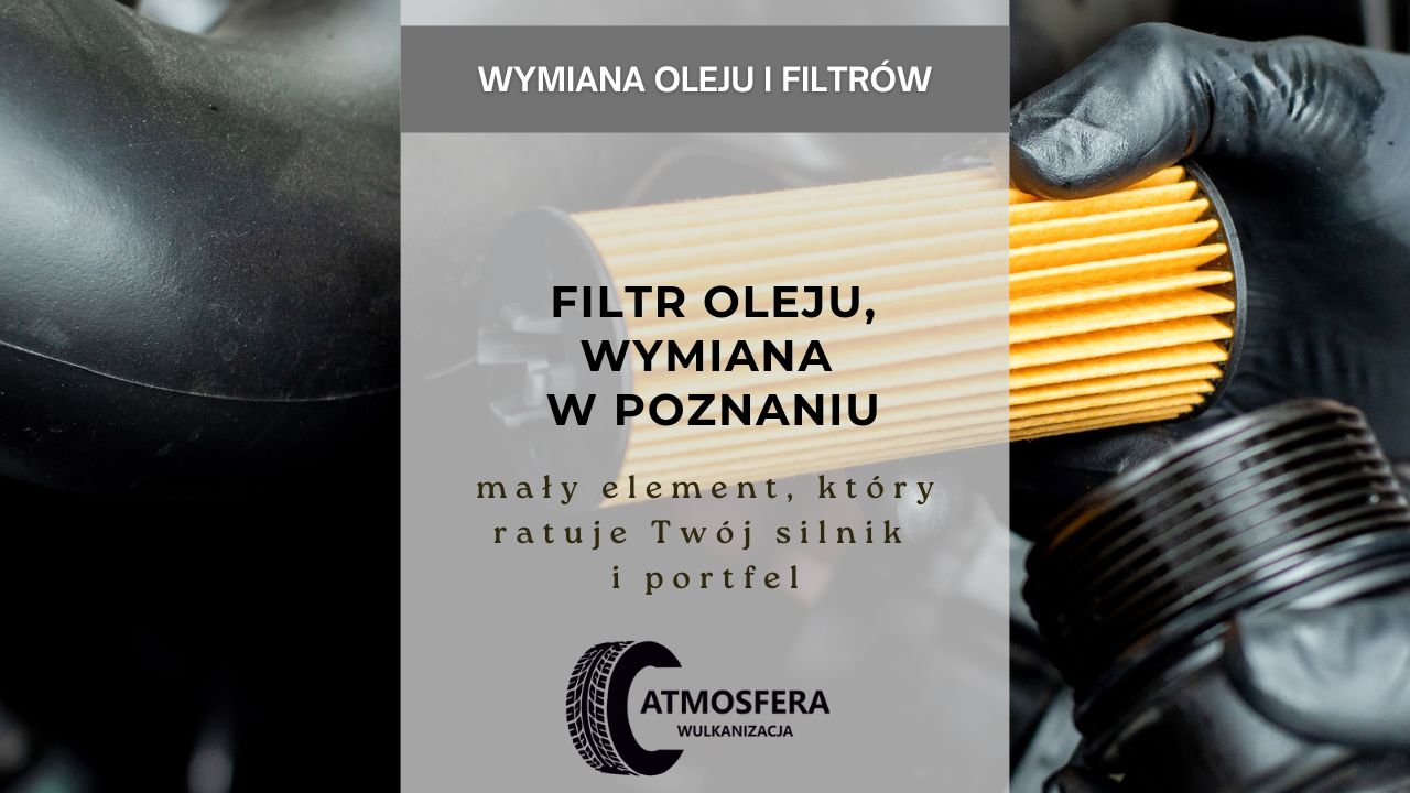 Filtr oleju, wymiana w Poznaniu - mały element, który ratuje Twój silnik i portfel