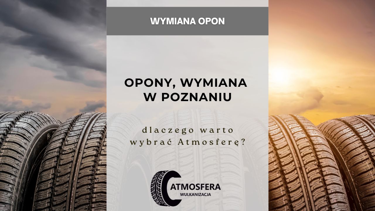 Opony, wymiana w Poznaniu - dlaczego warto wybrać Afmosferę?