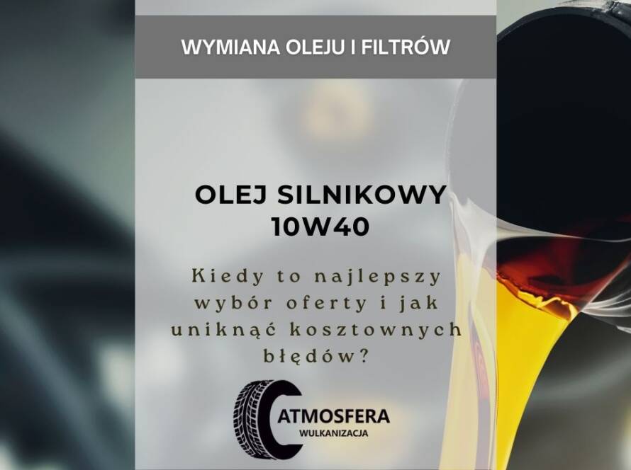 Olej silnikowy 10w40 – kiedy to najlepszy wybór oferty i jak uniknąć kosztownych błędów?