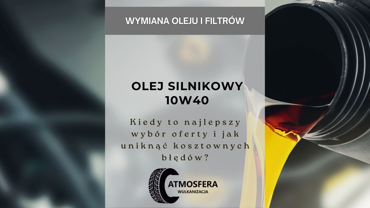 Olej silnikowy 10w40 – kiedy to najlepszy wybór oferty i jak uniknąć kosztownych błędów?