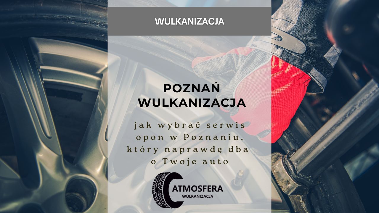 Poznań wulkanizacja - jak wybrać serwis opon w Poznaniu, który naprawdę dba o Twoje auto