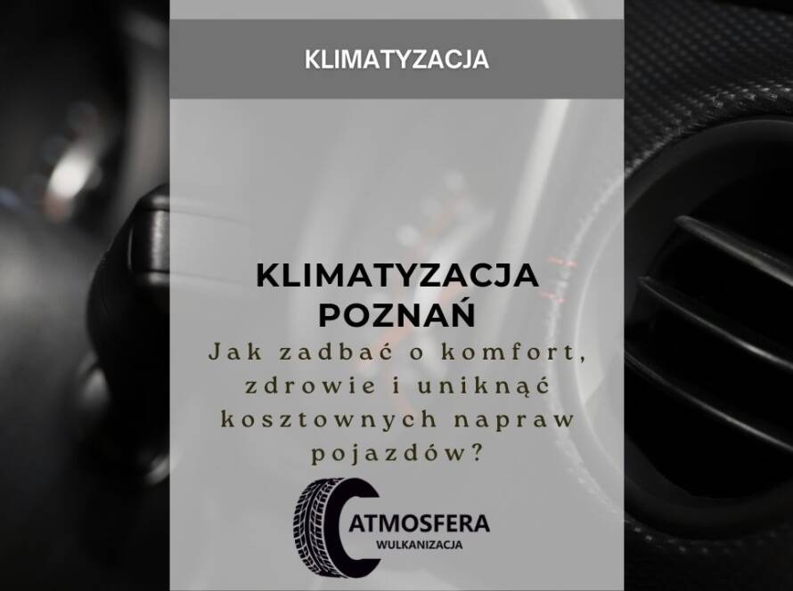 Klimatyzacja Poznań – jak zadbać o komfort, zdrowie i uniknąć kosztownych napraw pojazdów?