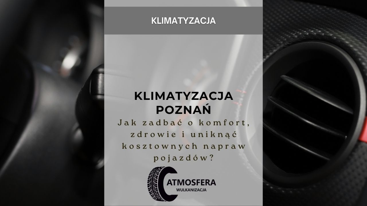 Klimatyzacja Poznań – jak zadbać o komfort, zdrowie i uniknąć kosztownych napraw pojazdów?