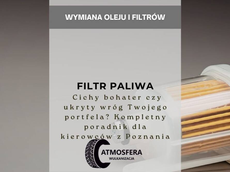 Filtr paliwa – cichy bohater czy ukryty wróg Twojego portfela? Kompletny poradnik dla kierowców z Poznania