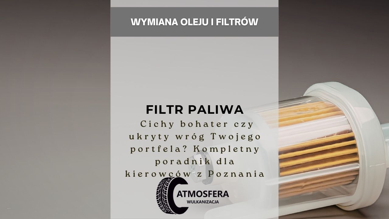 Filtr paliwa – cichy bohater czy ukryty wróg Twojego portfela? Kompletny poradnik dla kierowców z Poznania