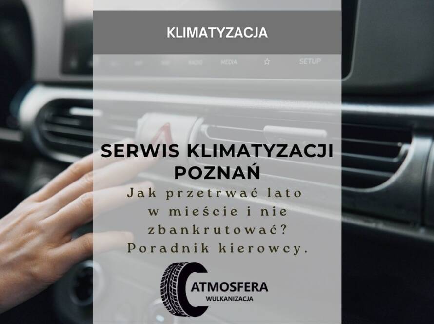 Serwis klimatyzacji Poznań - Jak przetrwać lato w mieście i nie zbankrutować? Poradnik kierowcy.