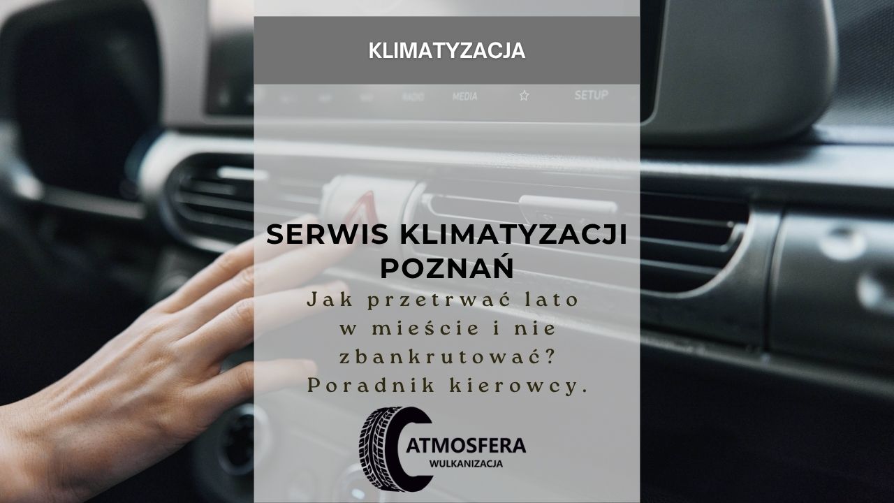 Serwis klimatyzacji Poznań - Jak przetrwać lato w mieście i nie zbankrutować? Poradnik kierowcy.