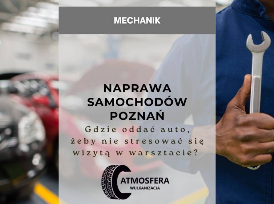 Naprawa samochodów Poznań – gdzie oddać auto, żeby nie stresować się wizytą w warsztacie? 