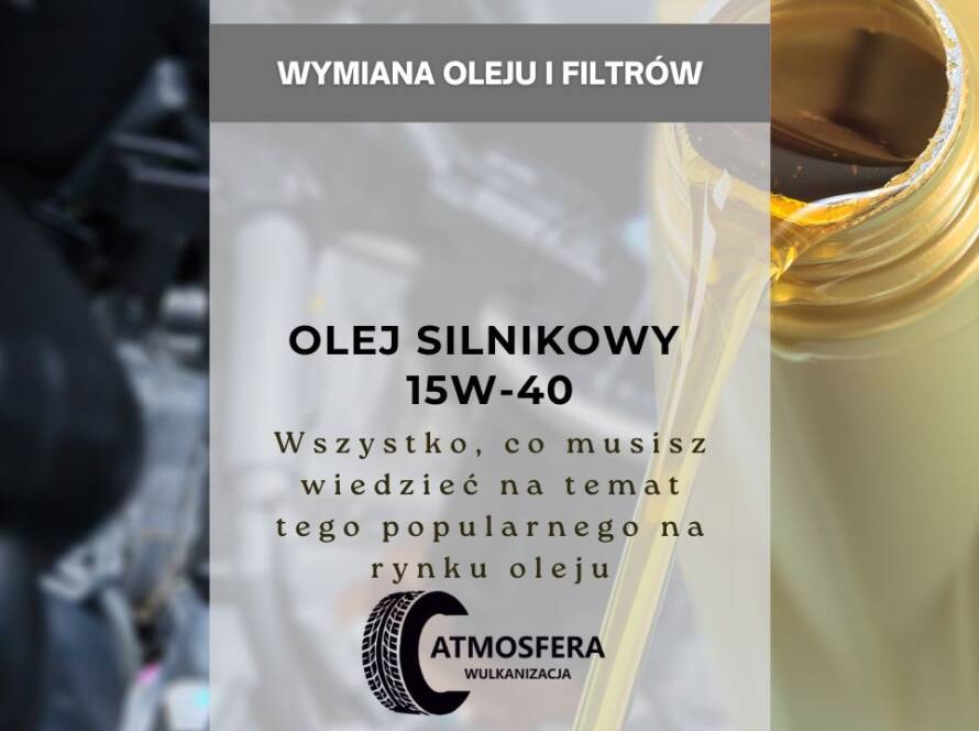 Olej silnikowy 15W-40 wszystko, co musisz wiedzieć na temat tego popularnego na rynku oleju
