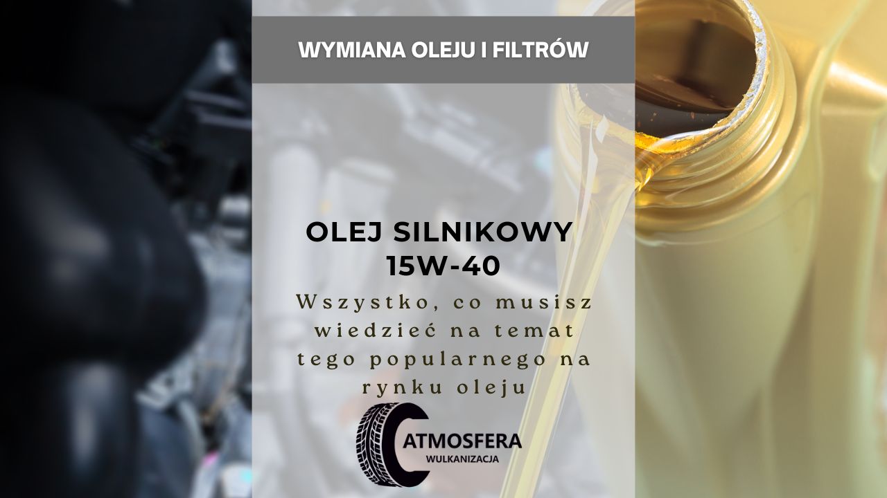Olej silnikowy 15W-40 wszystko, co musisz wiedzieć na temat tego popularnego na rynku oleju